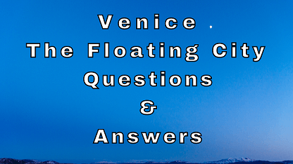 Venice The floating City Questions & Answers