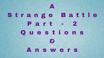 A Strange Battle Part - 2 Questions & Answers