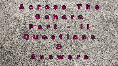 Across The Sahara Part - II Questions & Answers