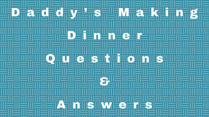 Daddy’s Making Dinner Questions & Answers