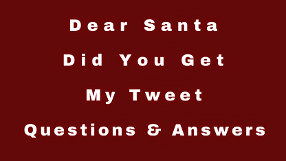 Dear Santa Did You Get My Tweet Questions & Answers