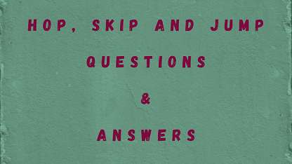 Hop Skip and Jump Questions & Answers