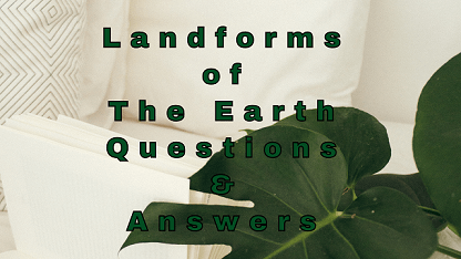 Landforms of The Earth Questions & Answers