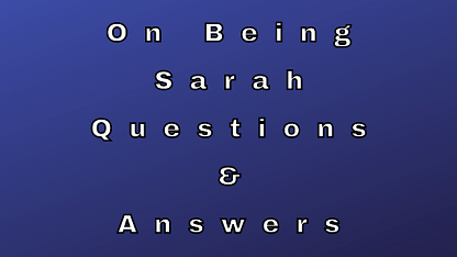 On Being Sarah Questions & Answers