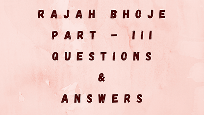 Rajah Bhoje Part - III Questions & Answers