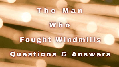The Man Who Fought Windmills Questions & Answers