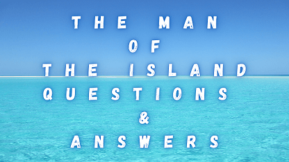 The Man of The Island Questions & Answers