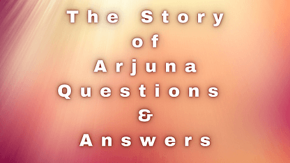 The Story of Arjuna Questions & Answers