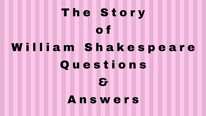 The Story of William Shakespeare Questions & Answers