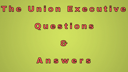 The Union Executive Questions & Answers