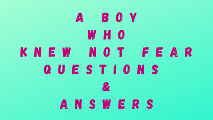 A Boy Who Knew Not Fear Questions & Answers