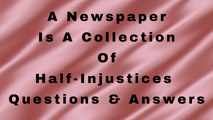 A Newspaper Is A Collection of Half-Injustices Questions & Answers