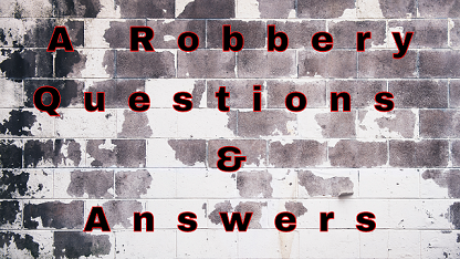 A Robbery Questions & Answers