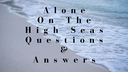 Alone On The High Seas Questions & Answers