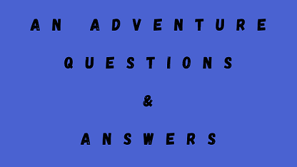 An Adventure Questions & Answers
