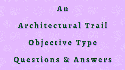 An Architectural Trail Objective Type Questions & Answers