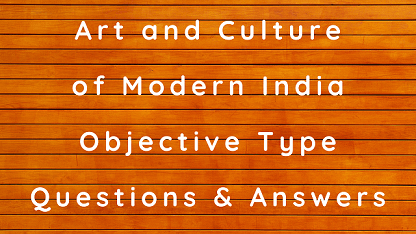 Art and Culture of Modern India Objective Type Questions & Answers