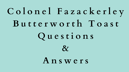 Colonel Fazackerley Butterworth Toast Questions & Answers