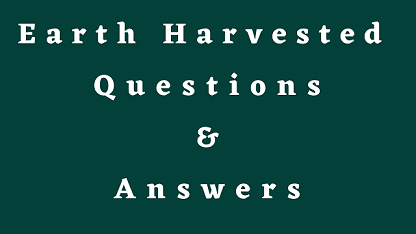 Earth Harvested Questions & Answers