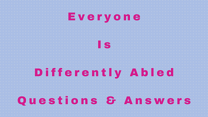 Everyone is Differently Abled Questions & Answers