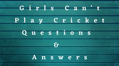 Girls Can't Play Cricket Questions & Answers