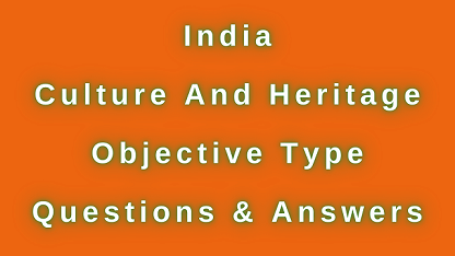 India Culture and Heritage Objective Type Questions & Answers