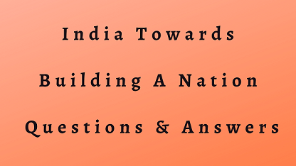 India Towards Building A Nation Questions & Answers