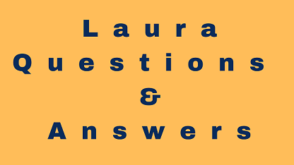 Laura Questions & Answers