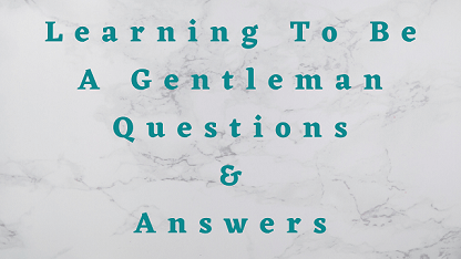 Learning To Be A Gentleman Questions & Answers