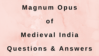 Magnum Opus of Medieval India Questions & Answers