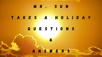 Mr Sun Takes A Holiday Questions & Answers