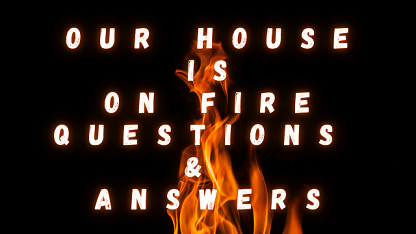 Our House Is On Fire Questions & Answers