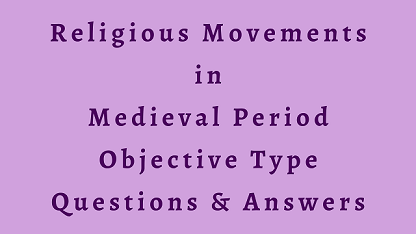 Religious Movements in Medieval Period Objective Type Questions & Answers