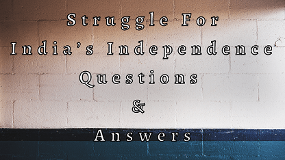 Struggle For India’s Independence Questions & Answers