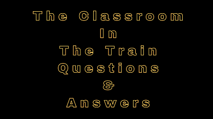 The Classroom In The Train Questions & Answers
