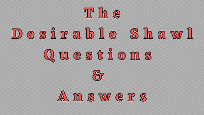The Desirable Shawl Questions & Answers
