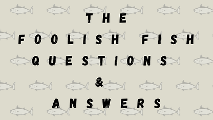 The Foolish Fish Questions & Answers