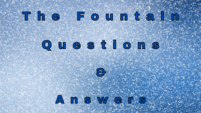 The Fountain Questions & Answers