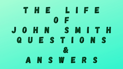The Life of John Smith Questions & Answers
