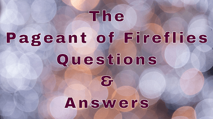 The Pageant of Fireflies Questions & Answers