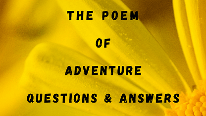 The Poem of Adventure Questions & Answers