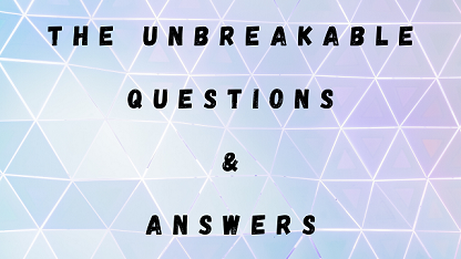 The Unbreakable Questions & Answers