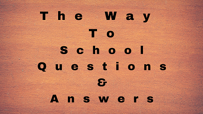 The Way To School Questions & Answers