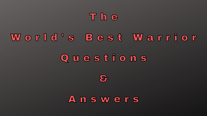 The World's Best Warrior Questions & Answers