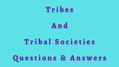 Tribes and Tribal Societies Questions & Answers