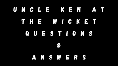 Uncle Ken At The Wicket Questions & Answers