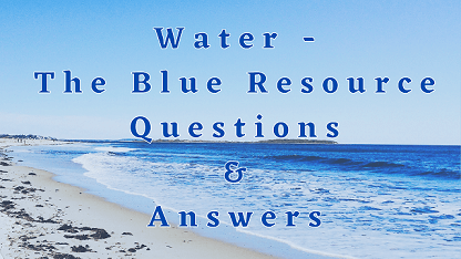 Water - The Blue Resource Questions & Answers