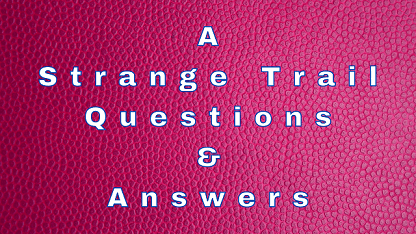 A Strange Trail Questions & Answers