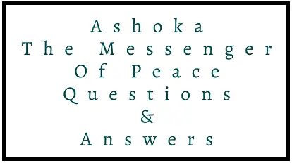 Ashoka The Messenger Of Peace Questions & Answers