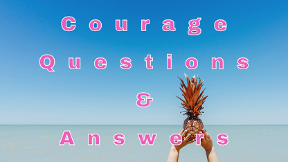 Courage Questions & Answers